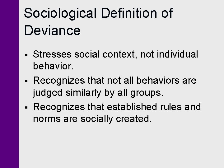Sociological Definition of Deviance § § § Stresses social context, not individual behavior. Recognizes