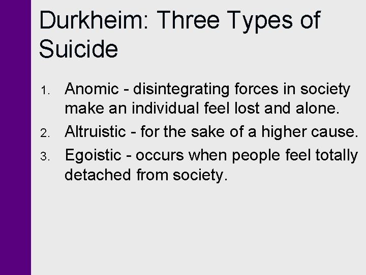 Durkheim: Three Types of Suicide 1. 2. 3. Anomic - disintegrating forces in society