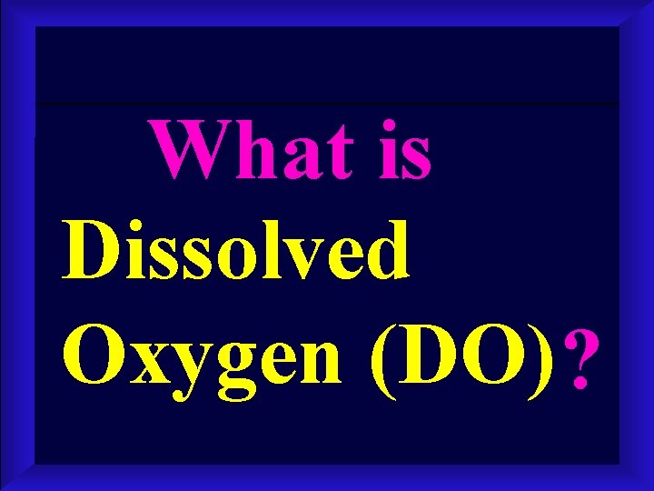 What is Dissolved Oxygen (DO) ? 