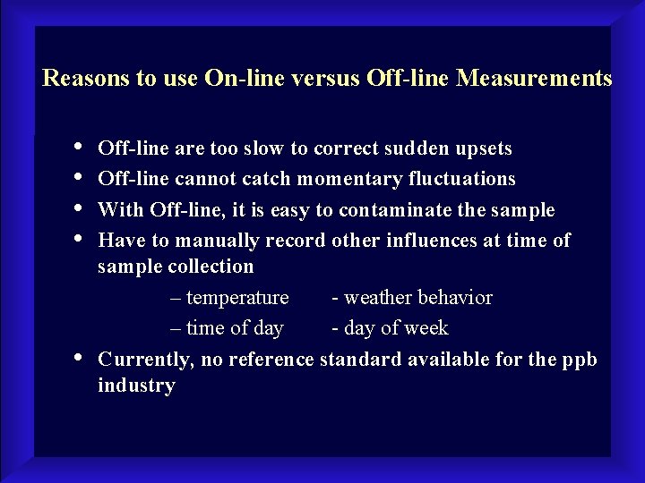 Reasons to use On-line versus Off-line Measurements • • • Off-line are too slow