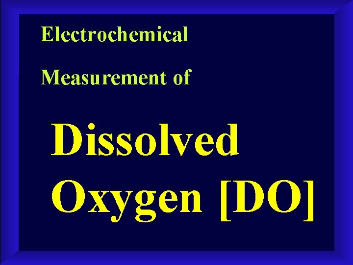 Electrochemical Measurement of Dissolved Oxygen [DO] 