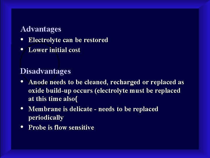 Advantages • • Electrolyte can be restored Lower initial cost Disadvantages • • •