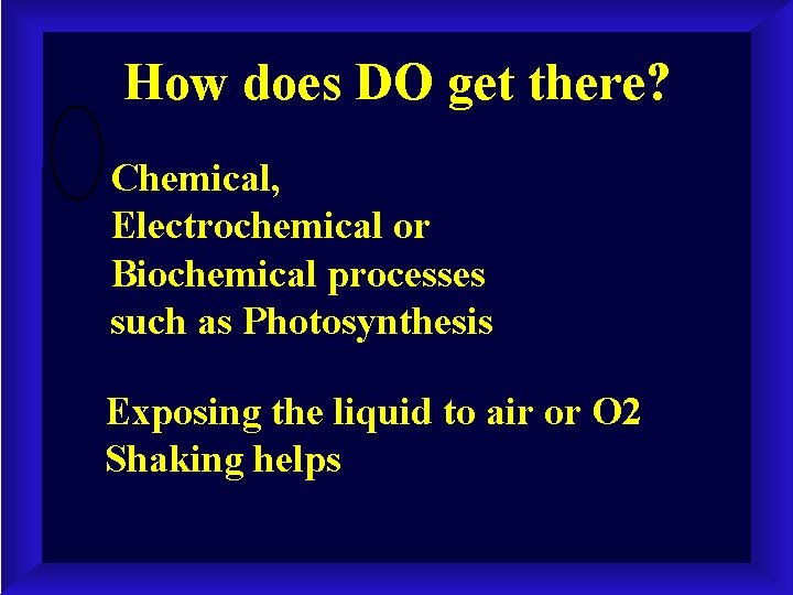 How does DO get there? Chemical, Electrochemical or Biochemical processes such as Photosynthesis Exposing