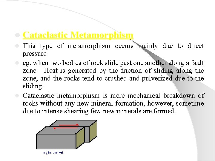 l Cataclastic Metamorphism This type of metamorphism occurs mainly due to direct pressure l
