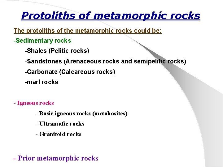 Protoliths of metamorphic rocks The protoliths of the metamorphic rocks could be: -Sedimentary rocks
