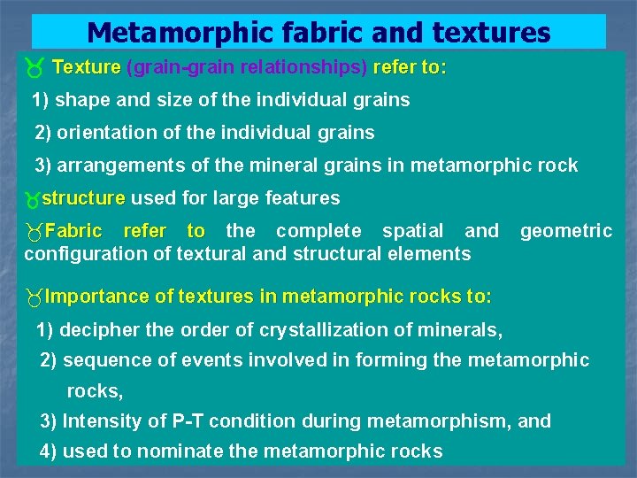 Metamorphic fabric and textures Texture (grain-grain relationships) refer to: 1) shape and size of