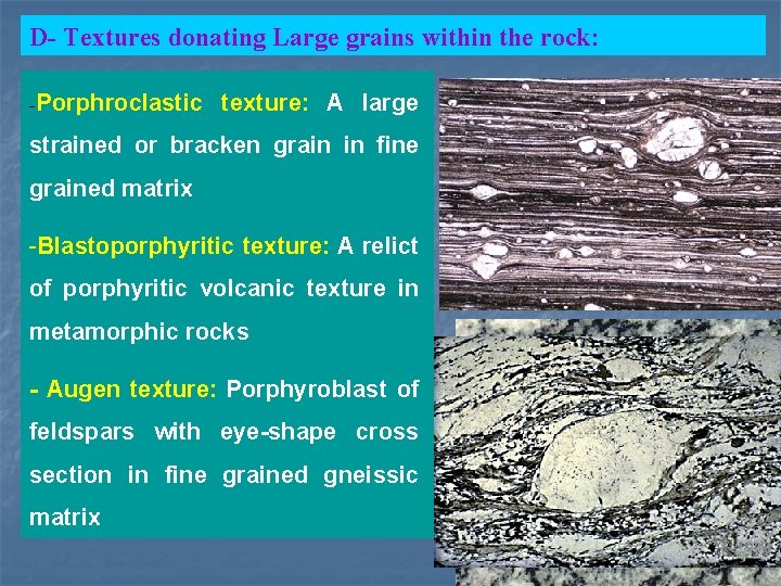 D- Textures donating Large grains within the rock: -Porphroclastic texture: A large strained or