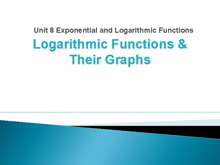 Unit 8 Exponential and Logarithmic Functions & Their Graphs 