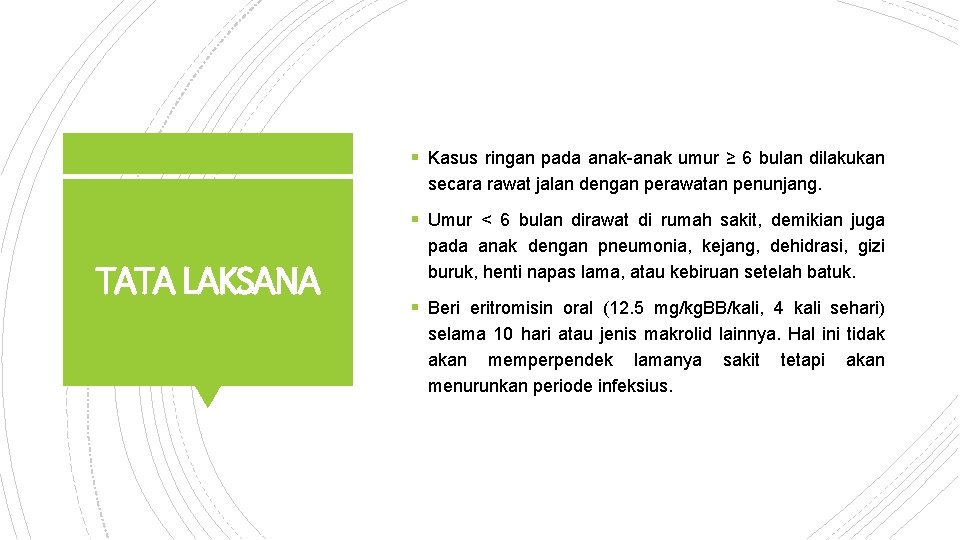 § Kasus ringan pada anak-anak umur ≥ 6 bulan dilakukan secara rawat jalan dengan