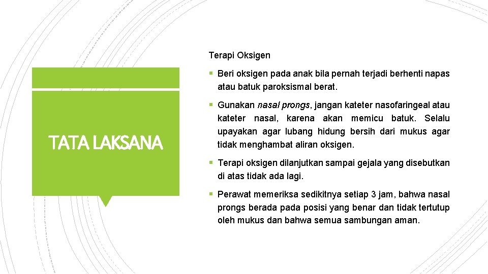 Terapi Oksigen § Beri oksigen pada anak bila pernah terjadi berhenti napas atau batuk