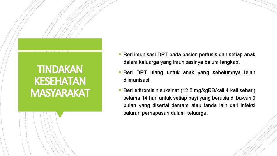 § Beri imunisasi DPT pada pasien pertusis dan setiap anak TINDAKAN KESEHATAN MASYARAKAT dalam