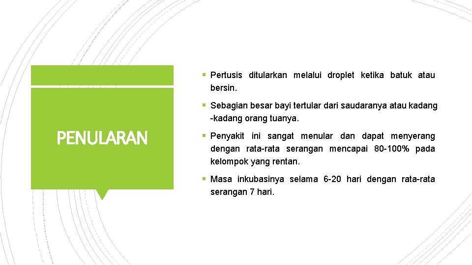 § Pertusis ditularkan melalui droplet ketika batuk atau bersin. § Sebagian besar bayi tertular