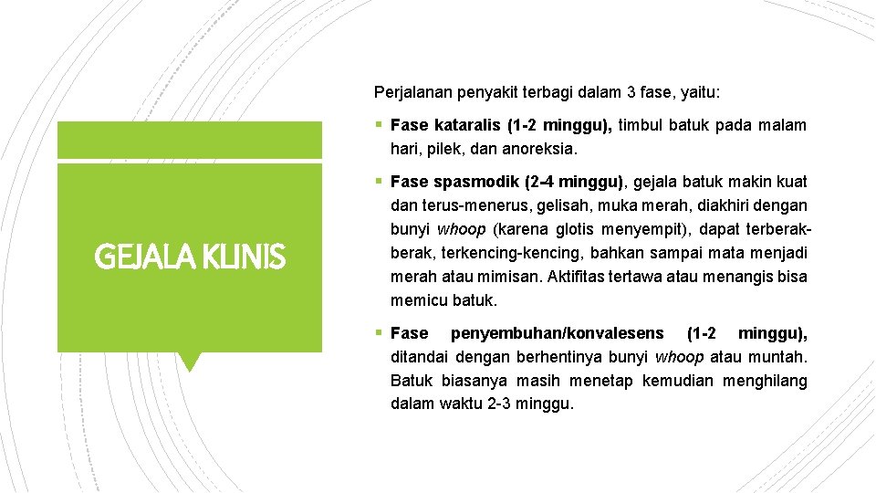 Perjalanan penyakit terbagi dalam 3 fase, yaitu: § Fase kataralis (1 -2 minggu), timbul