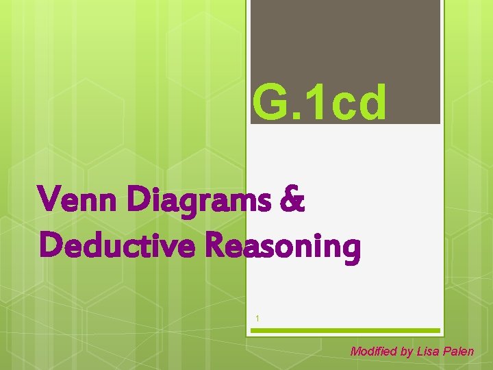 G. 1 cd Venn Diagrams & Deductive Reasoning 1 Modified by Lisa Palen 