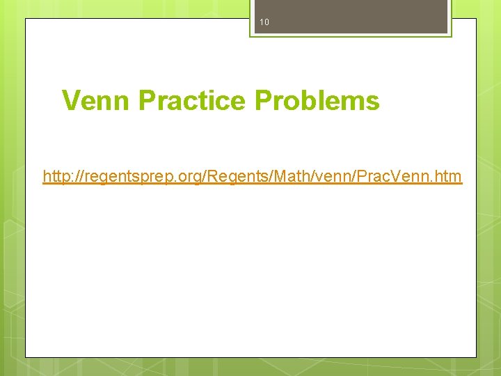 10 Venn Practice Problems http: //regentsprep. org/Regents/Math/venn/Prac. Venn. htm 