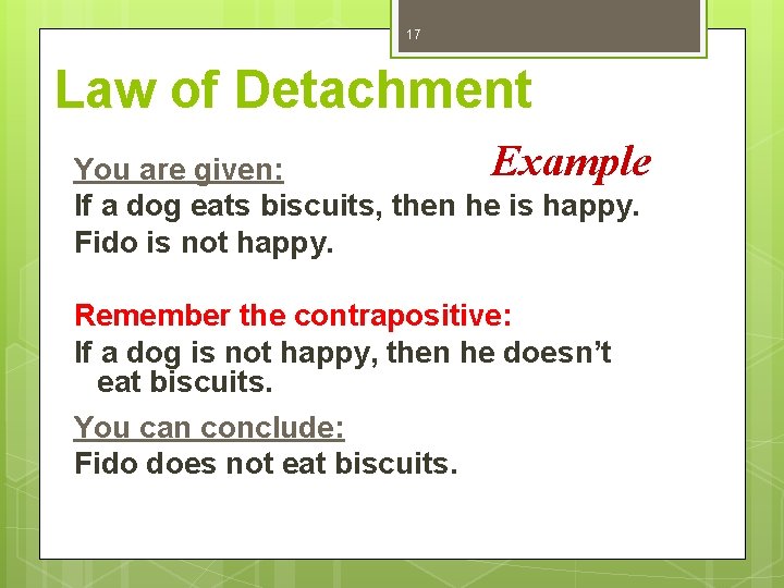 17 Law of Detachment Example You are given: If a dog eats biscuits, then