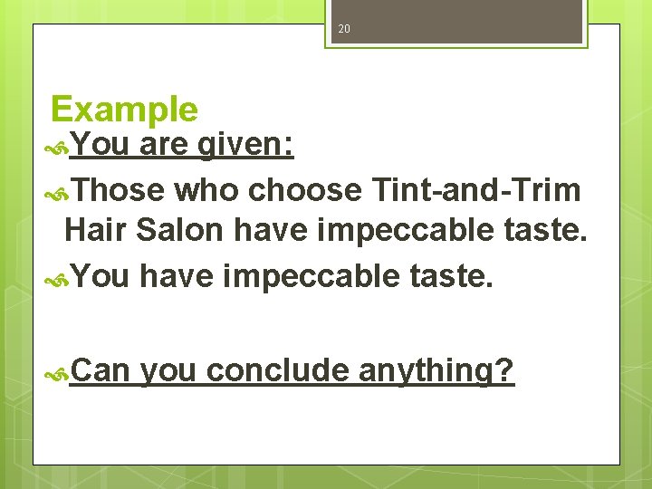 20 Example You are given: Those who choose Tint-and-Trim Hair Salon have impeccable taste.