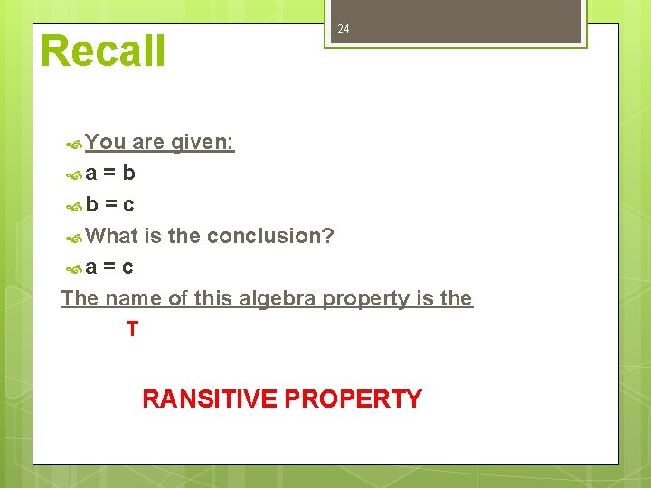 Recall 24 You are given: a = b b = c What is the