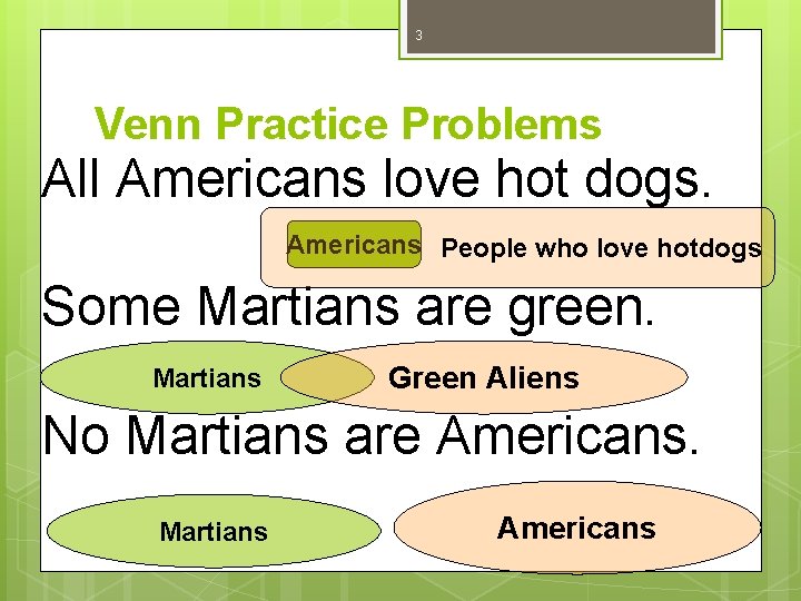 3 Venn Practice Problems All Americans love hot dogs. Americans People who love hotdogs