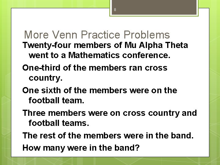 8 More Venn Practice Problems Twenty-four members of Mu Alpha Theta went to a