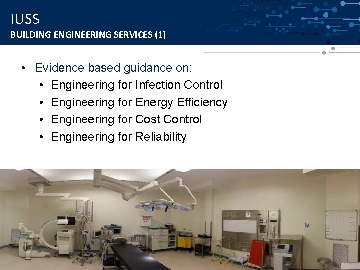 IUSS BUILDING ENGINEERING SERVICES (1) • Evidence based guidance on: • Engineering for Infection