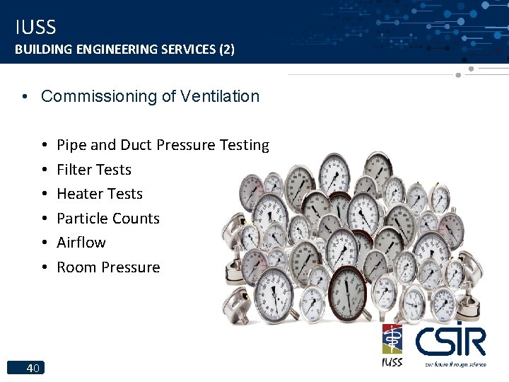 IUSS BUILDING ENGINEERING SERVICES (2) • Commissioning of Ventilation • • • 40 Pipe