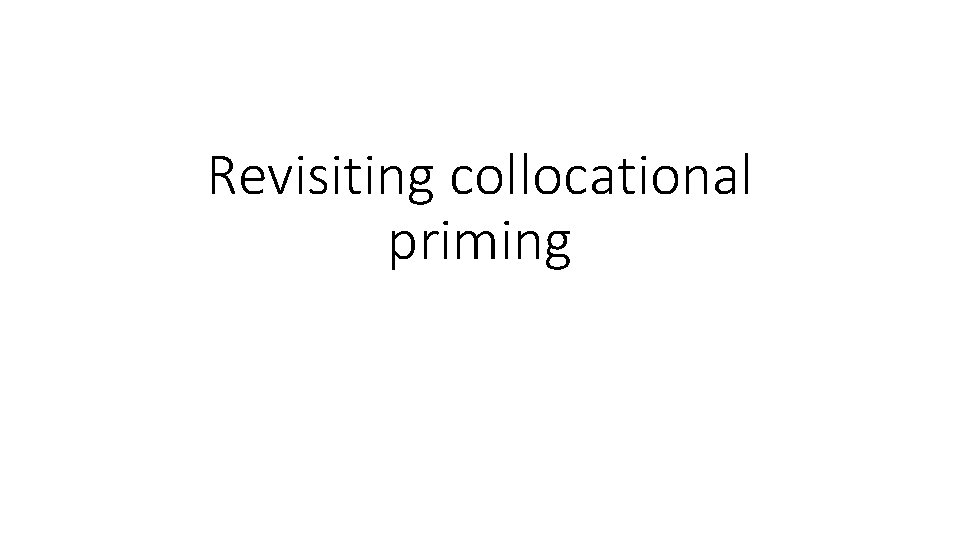 Revisiting collocational priming 