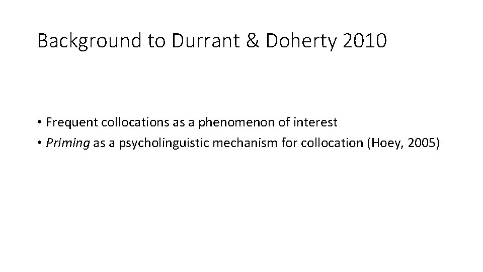 Background to Durrant & Doherty 2010 • Frequent collocations as a phenomenon of interest