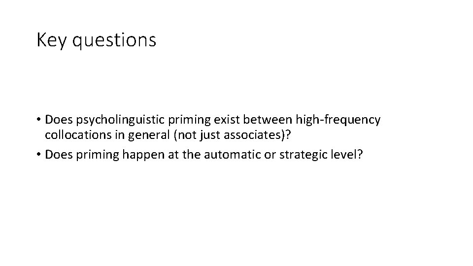 Key questions • Does psycholinguistic priming exist between high-frequency collocations in general (not just