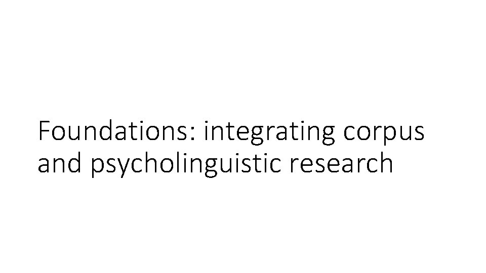 Foundations: integrating corpus and psycholinguistic research 