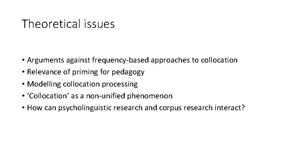 Theoretical issues • Arguments against frequency-based approaches to collocation • Relevance of priming for