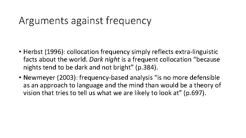 Arguments against frequency • Herbst (1996): collocation frequency simply reflects extra-linguistic facts about the