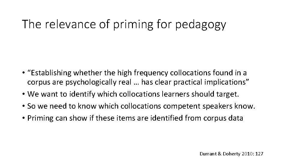 The relevance of priming for pedagogy • “Establishing whether the high frequency collocations found