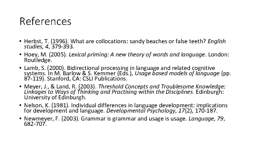 References • Herbst, T. (1996). What are collocations: sandy beaches or false teeth? English