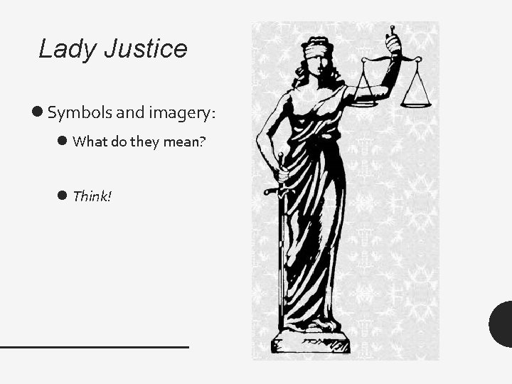 Lady Justice l Symbols and imagery: l What do they mean? l Think! 