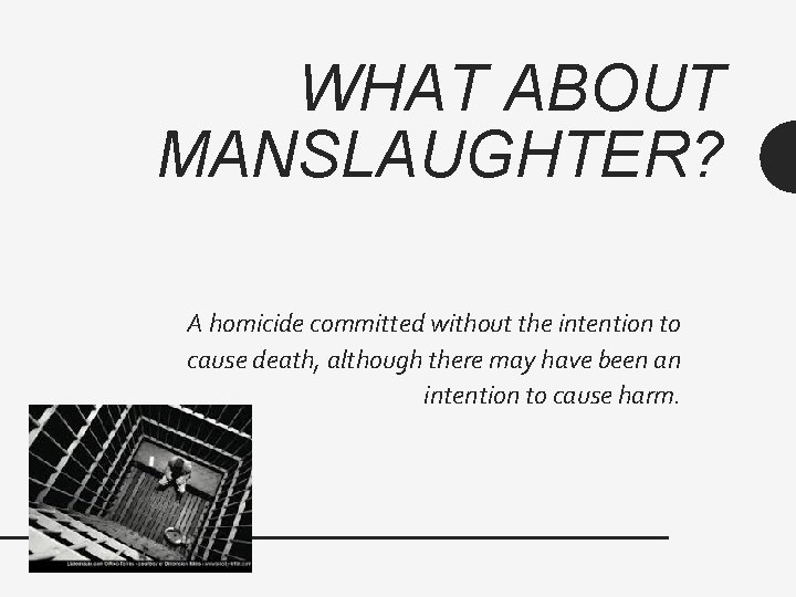 WHAT ABOUT MANSLAUGHTER? A homicide committed without the intention to cause death, although there