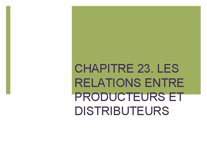 CHAPITRE 23. LES RELATIONS ENTRE PRODUCTEURS ET DISTRIBUTEURS 