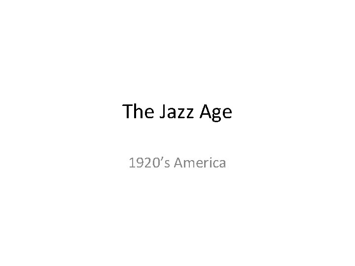 The Jazz Age 1920’s America 