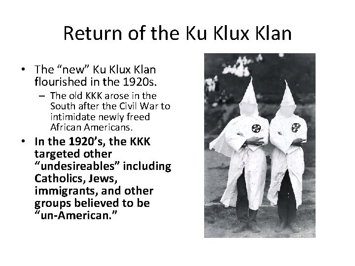 Return of the Ku Klux Klan • The “new” Ku Klux Klan flourished in