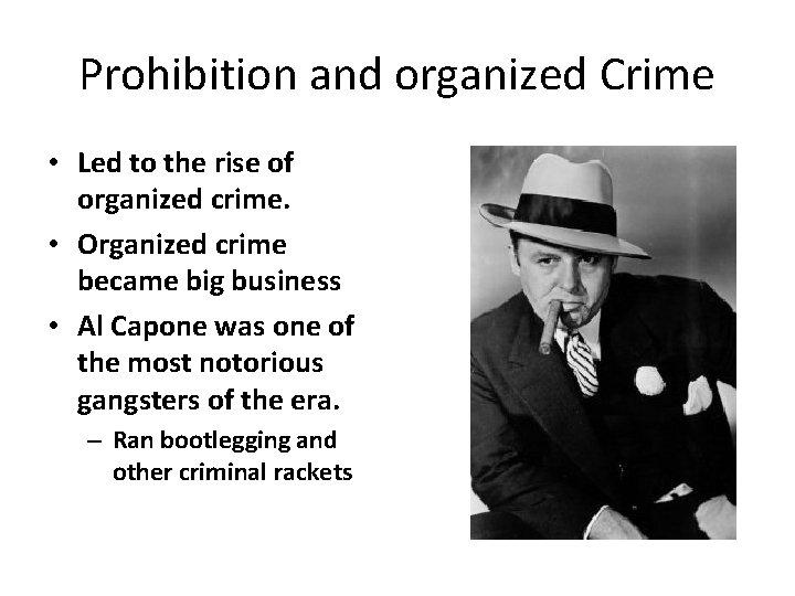 Prohibition and organized Crime • Led to the rise of organized crime. • Organized