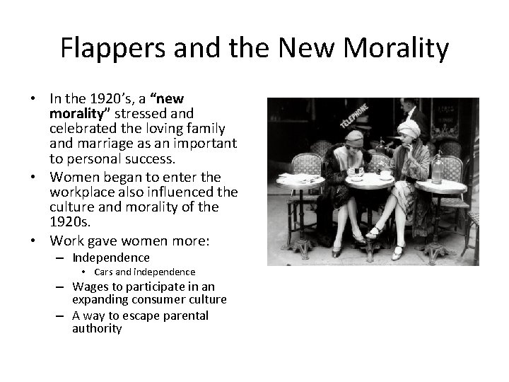 Flappers and the New Morality • In the 1920’s, a “new morality” stressed and