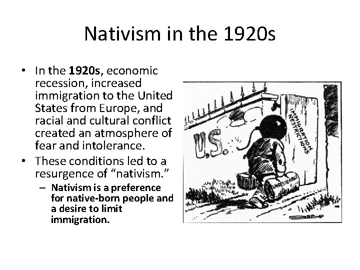 Nativism in the 1920 s • In the 1920 s, economic recession, increased immigration