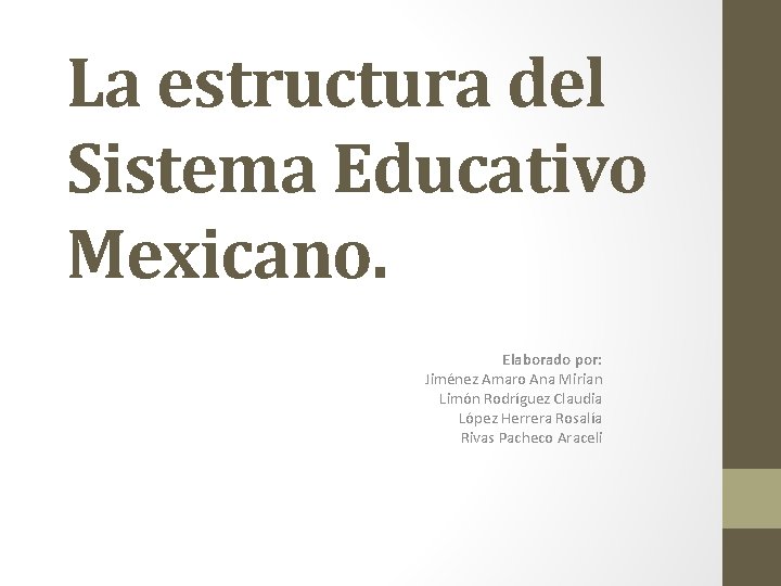 La estructura del Sistema Educativo Mexicano. Elaborado por: Jiménez Amaro Ana Mirian Limón Rodríguez