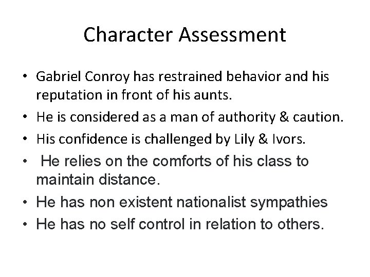 Character Assessment • Gabriel Conroy has restrained behavior and his reputation in front of