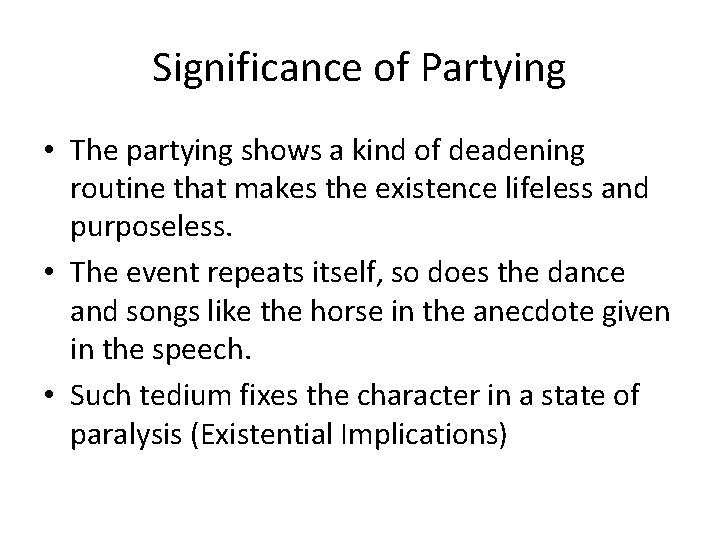 Significance of Partying • The partying shows a kind of deadening routine that makes