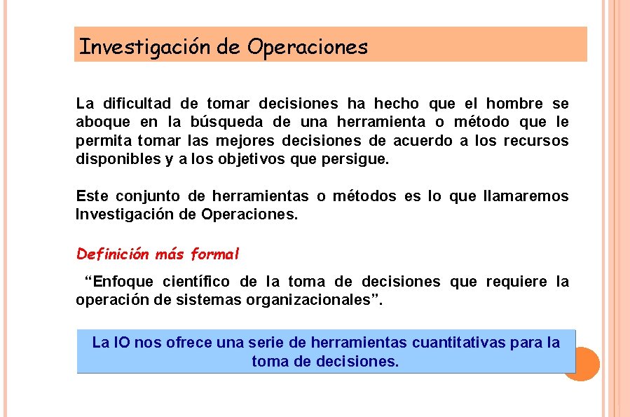 Investigación de Operaciones La dificultad de tomar decisiones ha hecho que el hombre se