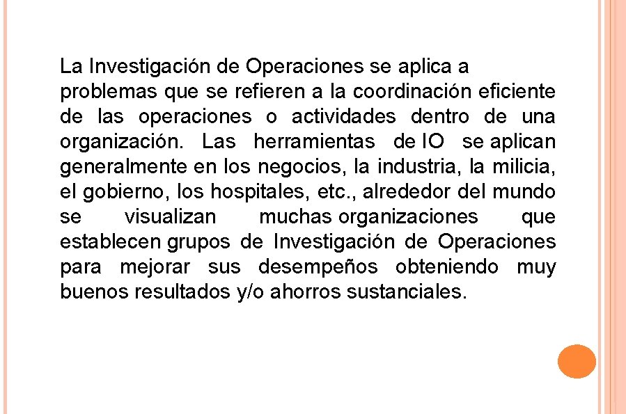 La Investigación de Operaciones se aplica a problemas que se refieren a la coordinación