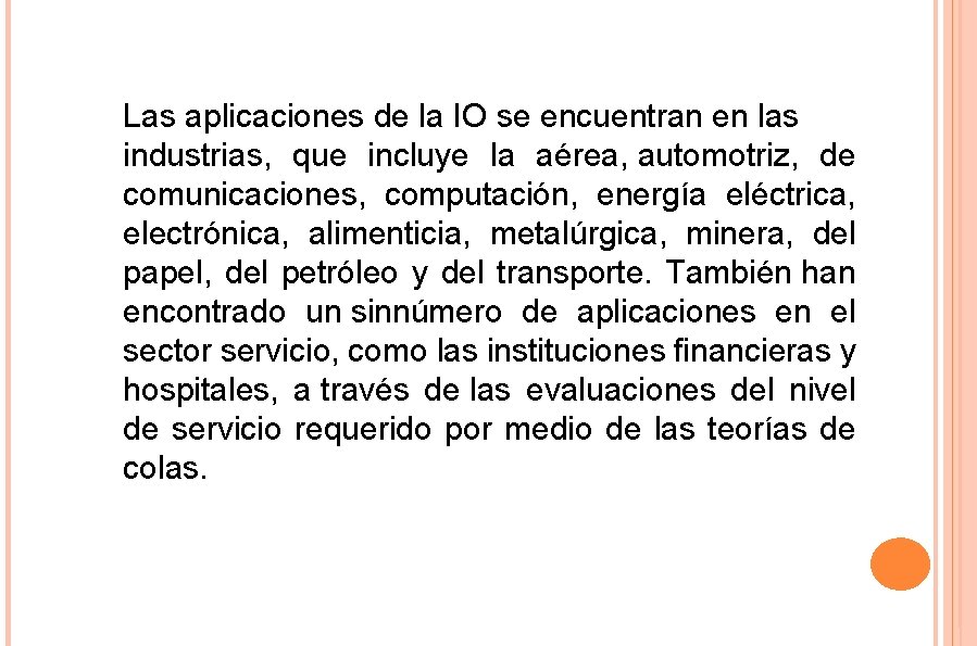 Las aplicaciones de la IO se encuentran en las industrias, que incluye la aérea,