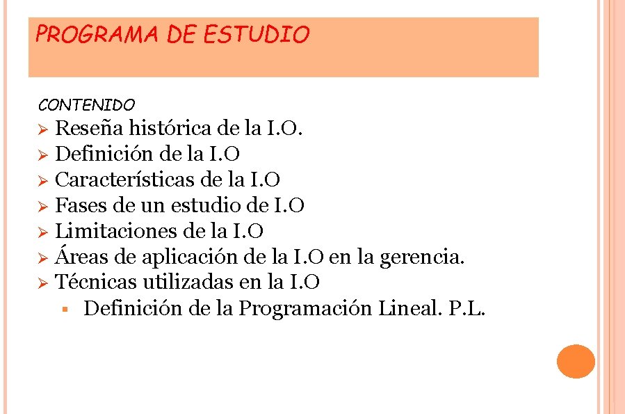 PROGRAMA DE ESTUDIO CONTENIDO Reseña histórica de la I. O. Definición de la I.