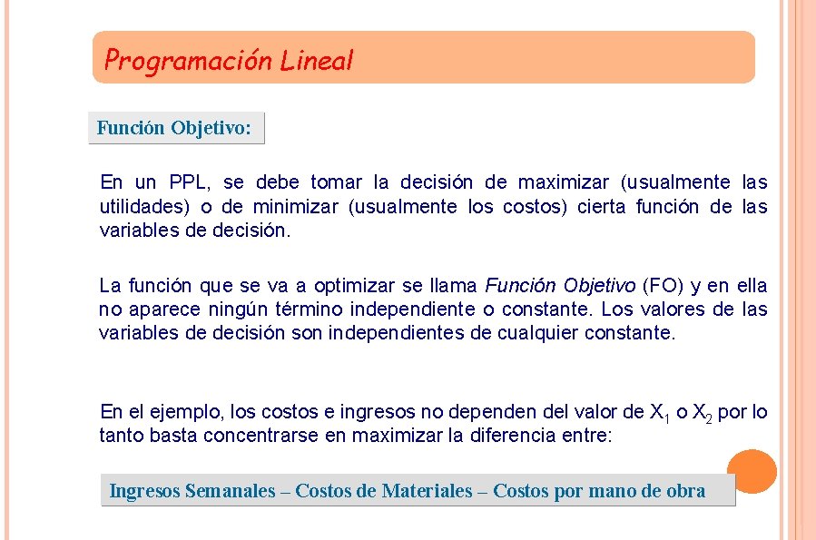 Programación Lineal Función Objetivo: En un PPL, se debe tomar la decisión de maximizar